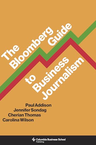 The Bloomberg Guide to Business Journalism von Columbia University Press
